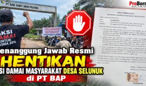 Penanggung Jawab Resmi Hentikan Aksi Damai Masyarakat Desa Selunuk di PT BAP aksi damai