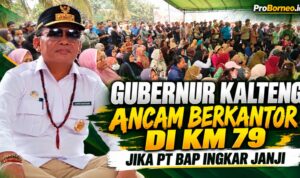 Gubernur Kalteng Ancam Berkantor DI KM 79 Jika PT BAP Ingkar Janji janji pt bap